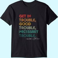 John Lewis Tee Get In Good Necessary Trouble Social Justice T-shirt