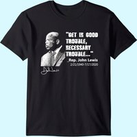 John Lewis Tee Get In Good Necessary Trouble Social Justice T-shirt
