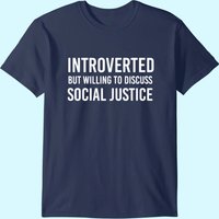Introverted But Willing To Discuss Social Justice Shirt For