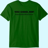 You Good Sis? Mental Health Matters Depression T-shirt