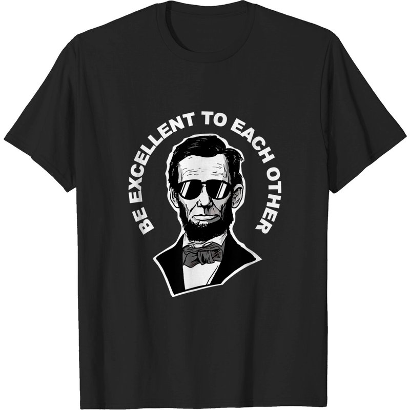 Be Excellent To Each Other Funny Abraham Lincoln Quote T-shirt — T-shirts pour hommes