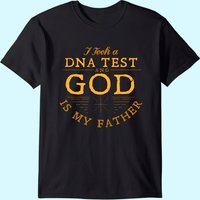 I Took Dna Test And God Is My Father T-shirt