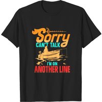 Sorry Can't Talk I'm On Another Line Fisherman Gifts Fishing T-shirt