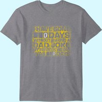 I Have Gone 0 Days Without Making A Dad Joke T-shirt