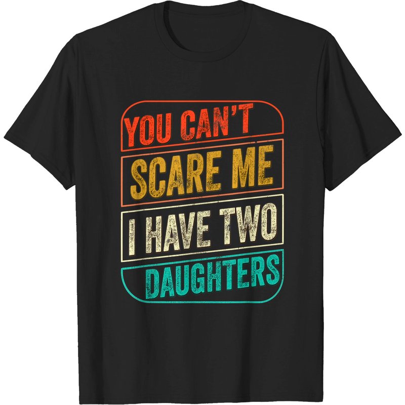 You Can't Scare Me I Have Two Daughters Funny Dad Joke Gift T-shirt — T-shirts pour hommes