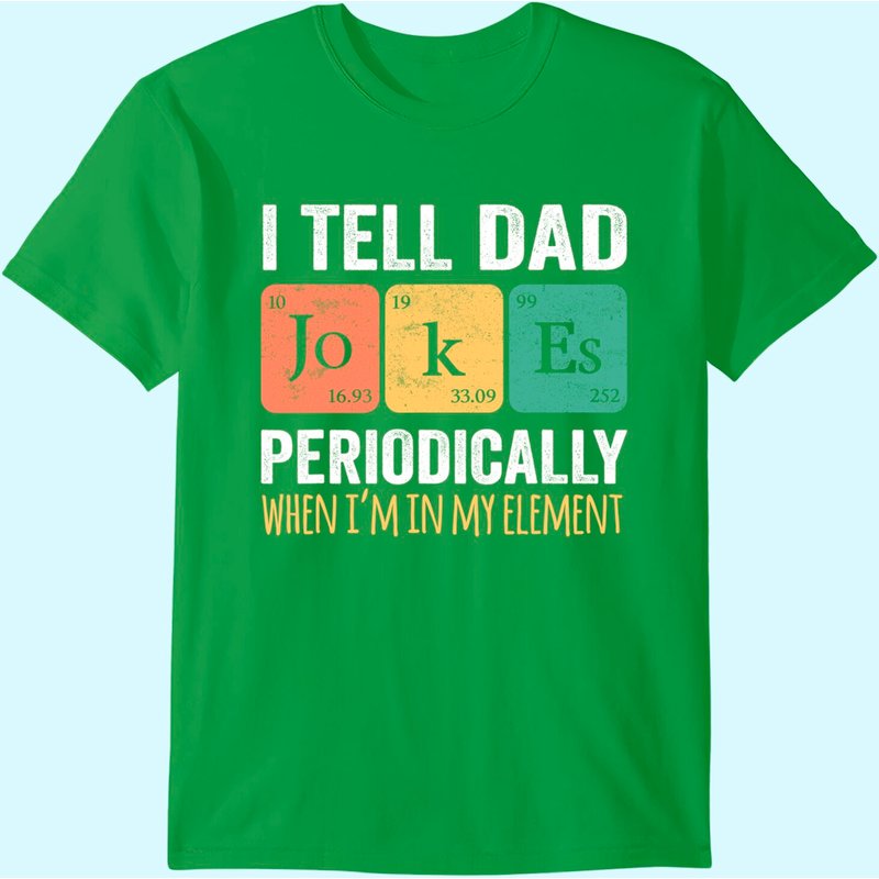 I Tell Dad Jokes Periodically But Only When I'm My Element T-shirt — T-shirts pour hommes