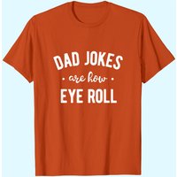 Dad Jokes Are How Eye Roll Shirt Funny Fathers Day Gift