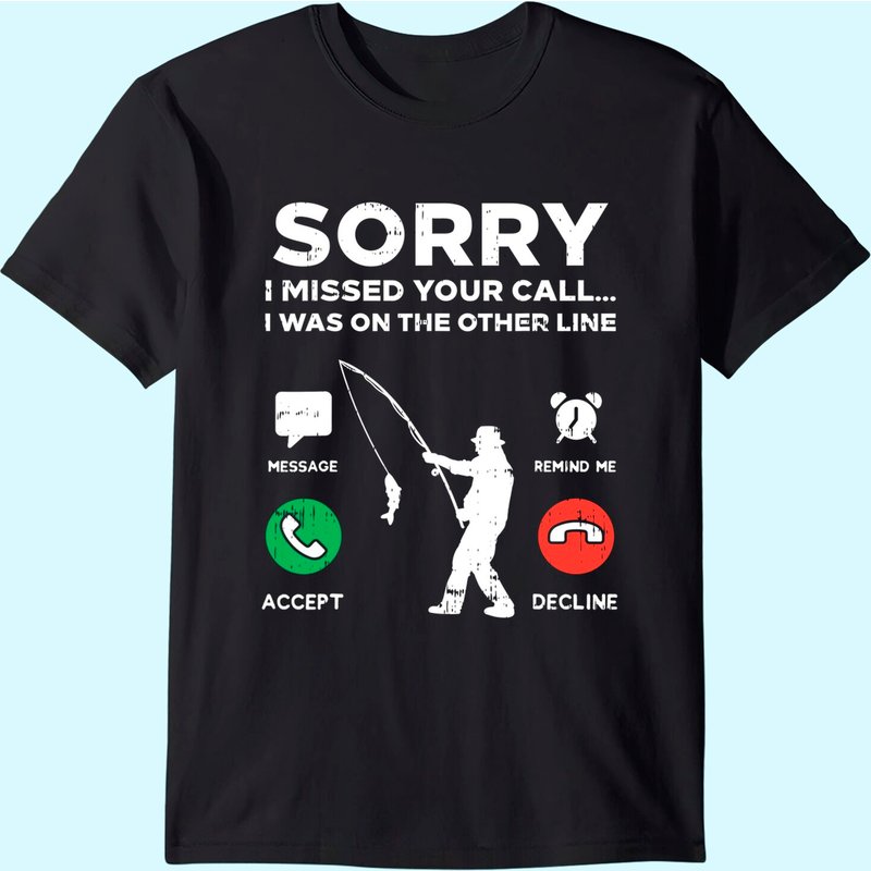 Sorry Missed Call Other Line Fishing Fisherman Angler Gift T-shirt — T-shirts pour hommes