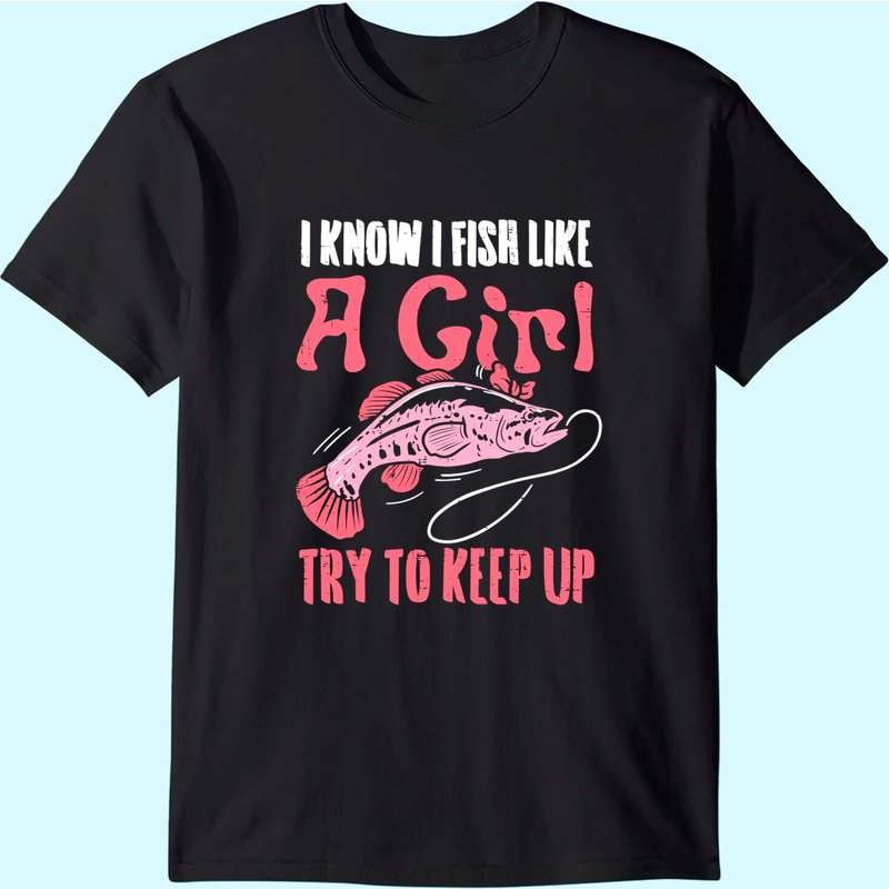 Fish Like Girl Try To Keep Up Cool Fishing Angling Women T-shirt — T-shirts pour hommes