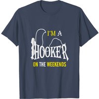 Hooker Tshirt Funny - I'm A Hooker On The Weekends Tshirt