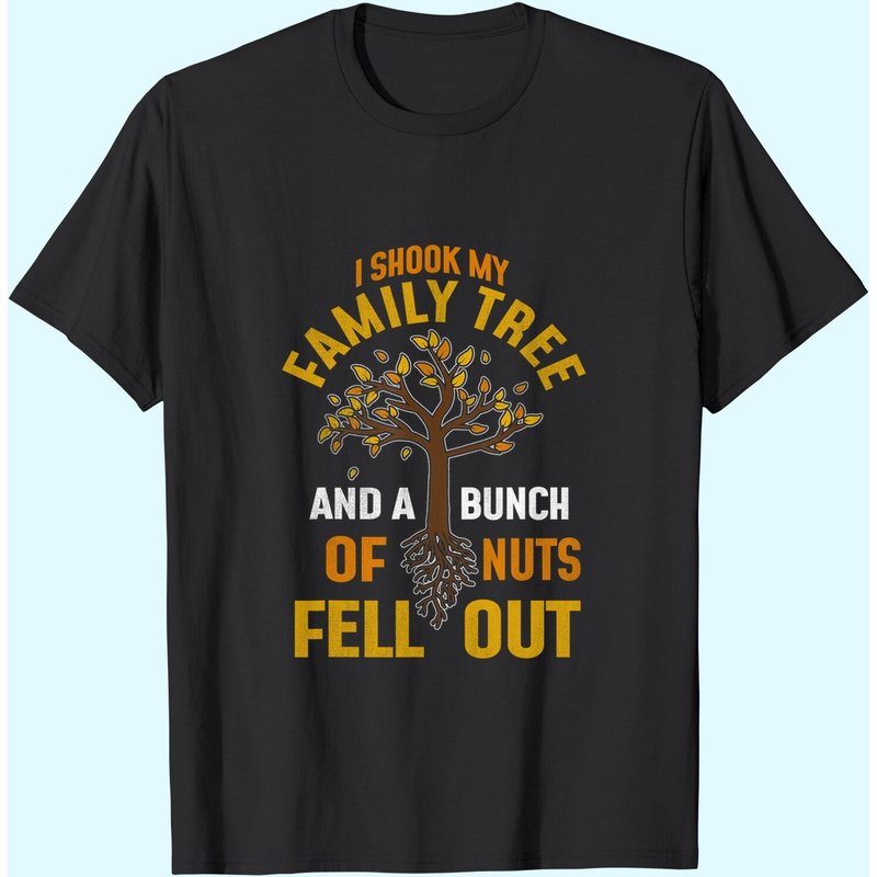 I Shook My Family Tree And A Bunch Of Nuts Fell Out Tshirt — T-shirts pour hommes