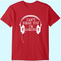 Funny Gamer Gift Headset Can't Hear You I'm Gaming T-shirt