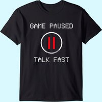 Game Paused Funny Saying Gamer Gift T-shirt