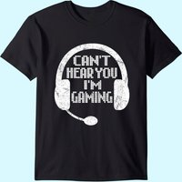 Funny Gamer Gift Headset Can't Hear You I'm Gaming T-shirt