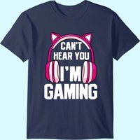 Gamer Girl I Can't Hear You I'm Gaming T-shirt