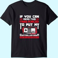 I Was Forced To Put My Controller Down - Gaming T-shirt