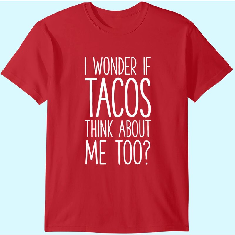 I Wonder If Tacos Think About Me Too T Shirt Women Men Kids T-shirt — T-shirts pour hommes