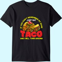 Just Say Taco And I Will Turn T-shirt
