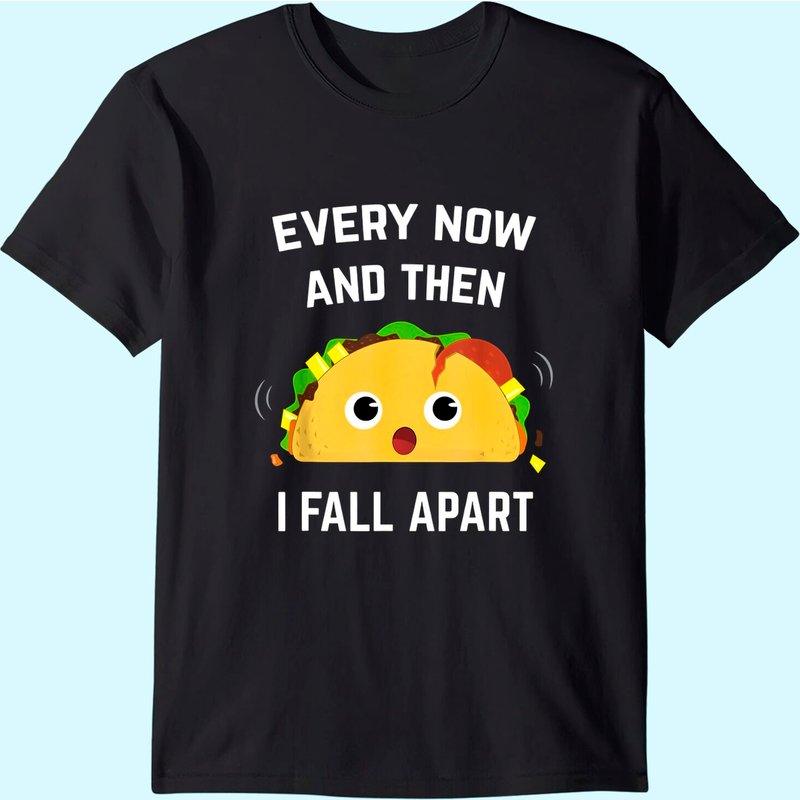 Funny Taco T-shirt Every Now And Then I Fall Apart — T-shirts pour hommes