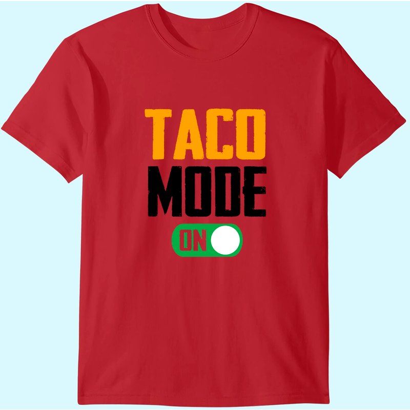 Graphic 365 Taco Mode On Tee Funny Tacos Lover Gift T-shirt — Mens T Shirts
