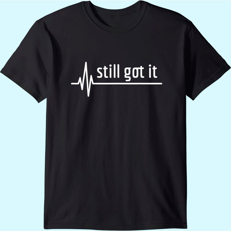 Still Got It Heartbeat Gift For Open Heart Bypass Surgery T-shirt — T-shirts pour hommes