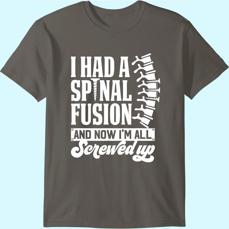 I Had A Spinal Fusion & Now I'm All Screwed Up Spine Surgery T-shirt — T-shirts pour hommes