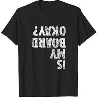 Is My Board Okay? Funny Vintage Skateboarding Skater T-shirt