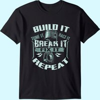 Funny Build It Tune It Race It Break It Fix It Repeat Car T-shirt