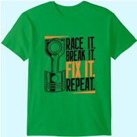 Race It Break It Fix It Repeat As A Racing Team T-shirt