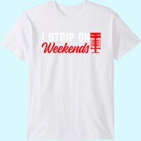 Drag Racing Race Day Street Racing I Strip On The Weekends T-shirt