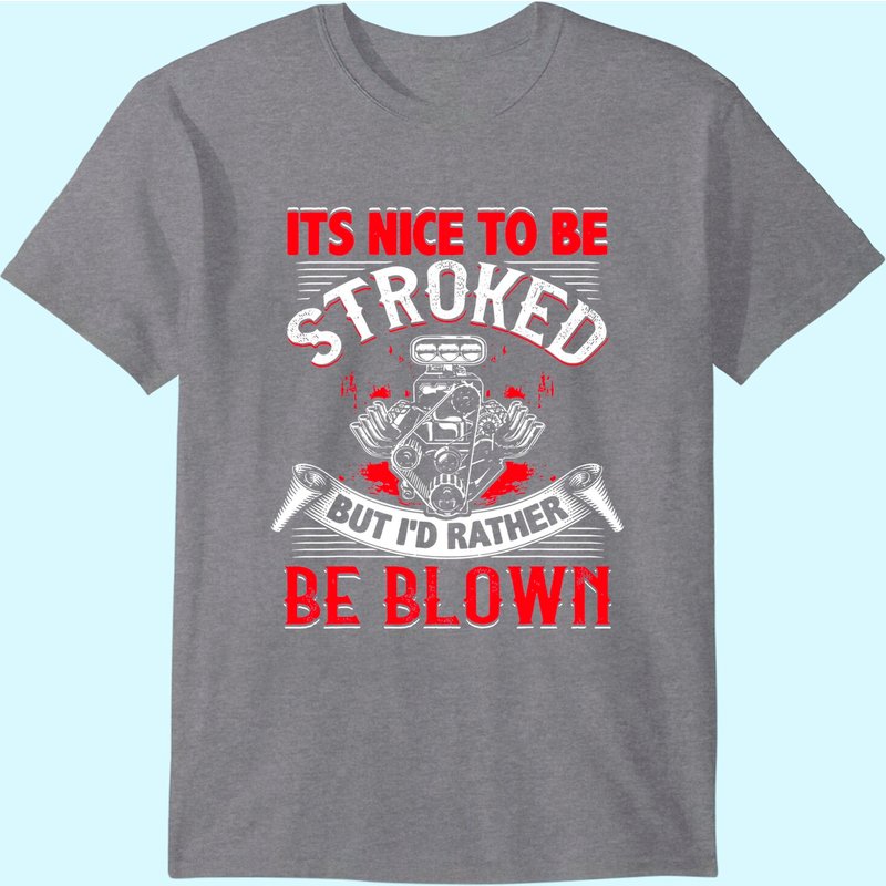 It's Nice To Be Stroked Funny Racing Mens Drag Race Gift T-shirt