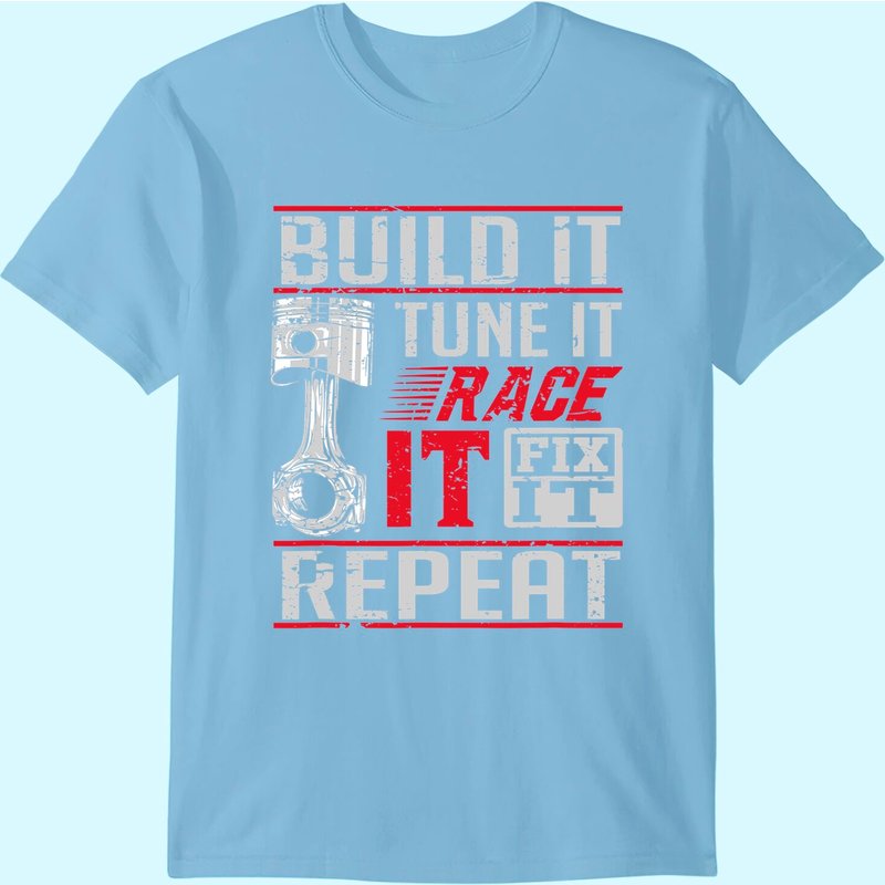Build It Tune It Race It Fix It Repeat Car Drag Racing T-shirt