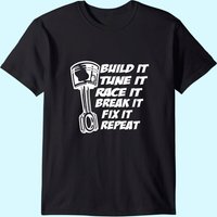 Build It Break It Repeat Racing Street Drag Race Dirt Car T-shirt