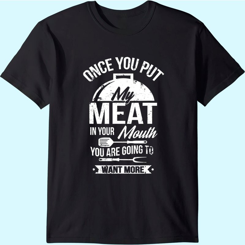 Put My Meat In Your Mouth Funny Grilling Bbq Barbecue T-shirt — Mens T Shirts