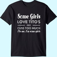 Some Girls Love Tito's And Cuss Too Much I'ts Me T-shirt — T-shirts pour hommes