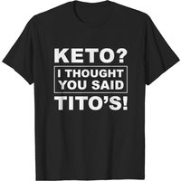 Keto I Thought You Said Tito's Tshirt T-shirt — T-shirts pour hommes