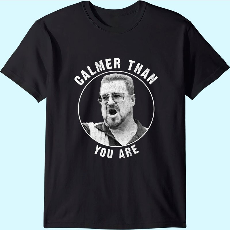 The Big Lebowski Calmer Than You Are T-Shirt for Men