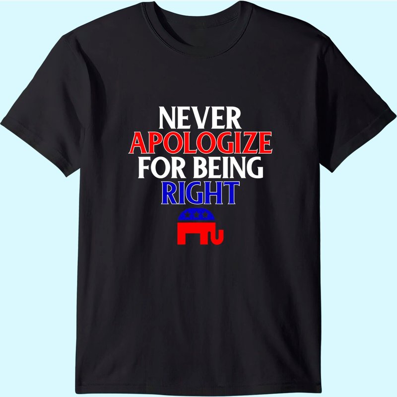 T-shirt Républicain Amusant Ne Jamais S'excuser D'être Droit