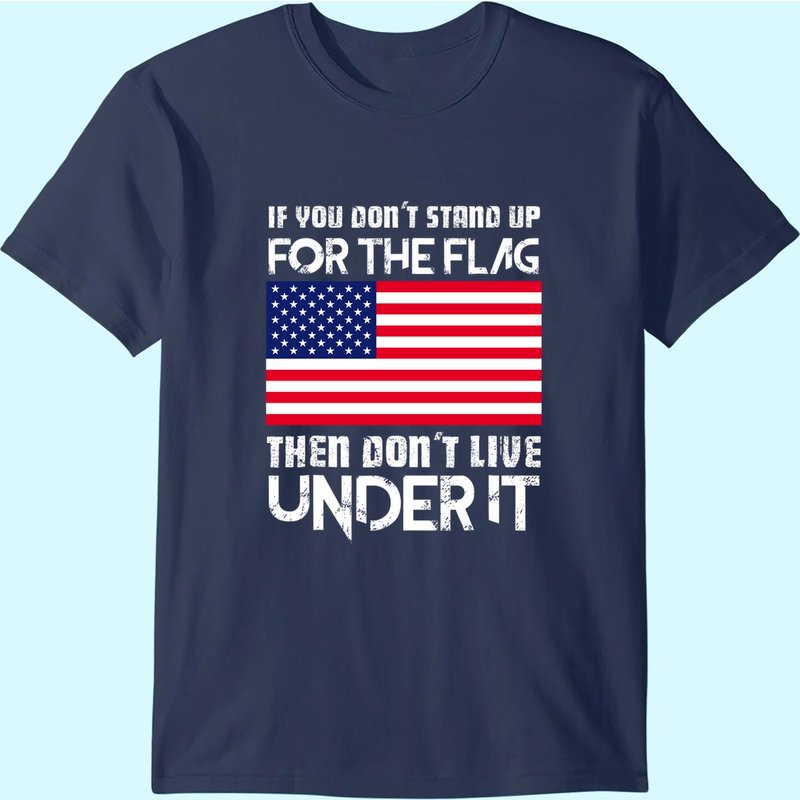 If You Don't Stand Up For The Flag Men's T-Shirt
