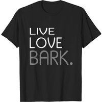 Funny Dog Live Love Bark T-Shirt for Men