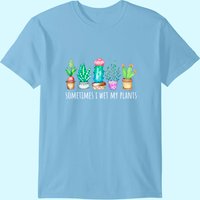 T-shirt Homme Cactus Drôle "Sometimes I Wet My Plants — T-shirts pour hommes