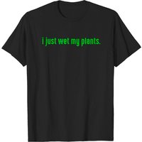 T-shirt I Just Wet My Plants Green pour hommes — T-shirts pour hommes
