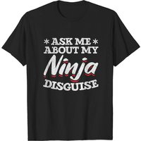 T-Shirt Ninja Disguise Demandez-moi à propos de mon déguisement de ninja