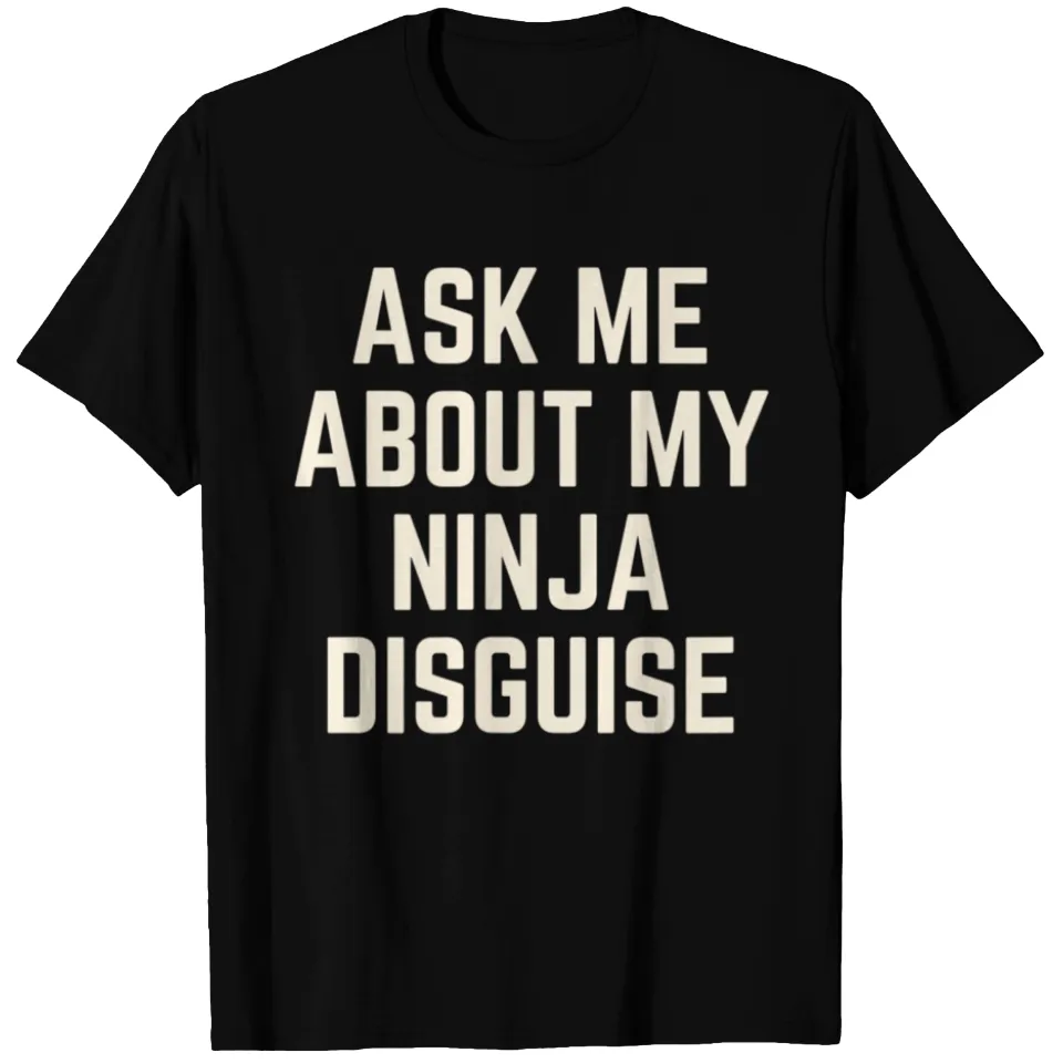 T-shirt pour homme avec citation "Demandez-moi à propos de mon déguisement de ninja — T-shirts pour hommes
