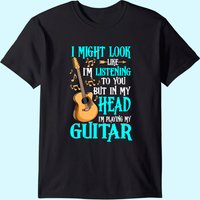 I Might Look Like I'm Listening To You Guitar T-shirt for Men — Mens T Shirts