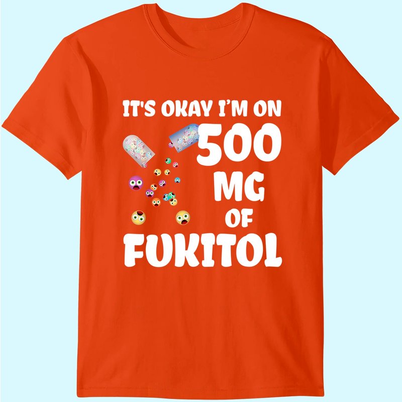T-Shirt It's Okay I'm On 500mg De Fukitol Pour Hommes — T-shirts pour hommes