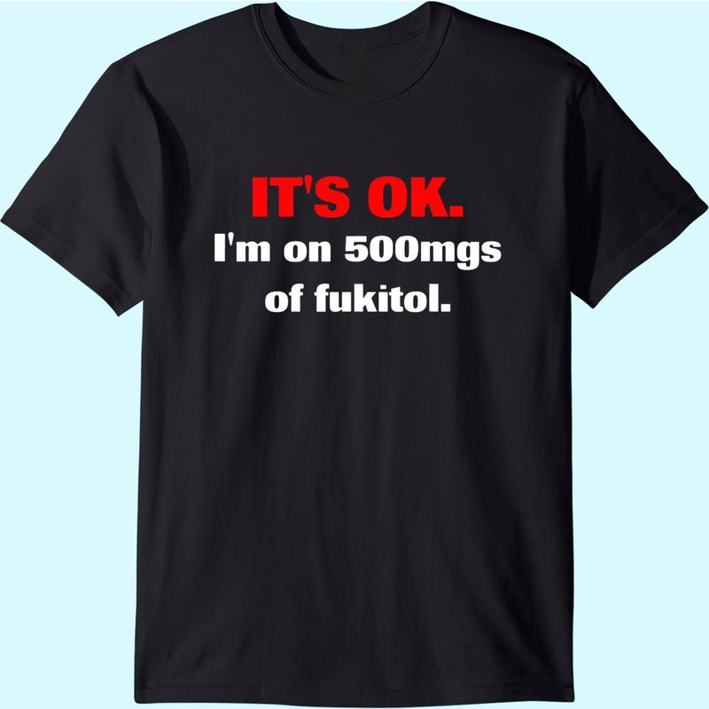 T-shirt It's Ok I'm On 500mgs Of Fukitol pour hommes — T-shirts pour hommes