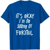 T-shirt It's Okay I'm On 500mg De Fukitol Pour Hommes — T-shirts pour hommes