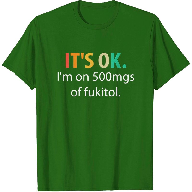 T-shirt pour hommes It's OK I'm On 500mgs Of Fukitol — T-shirts pour hommes