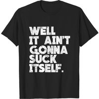 T-shirt pour hommes Well It Ain't Gonna Suck Itself — T-shirts pour hommes